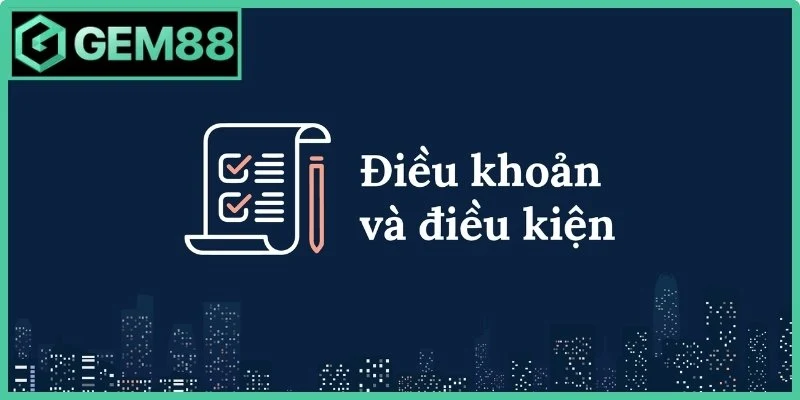 Điều Khoản Điều Kiện - Quy Định Pháp Lý Chuẩn Tại Gem88 1 Vị trí quan trọng của điều khoản điều kiện